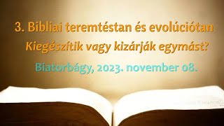 3. Bibliai teremtéstan és evolúciótan -  kiegészítik vagy kizárják egymást?