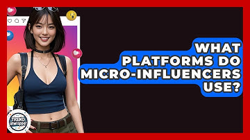 What Platforms Do Micro-influencers Use? - Trend Unwrapper