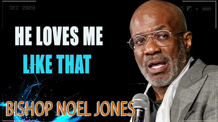BISHOP NOEL JONES -  HE LOVES ME LIKE THAT