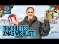 The Triathletes DREAM Christmas Wishlist!