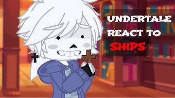Undertale react to ships || Part 2 || Gacha life + Bonus