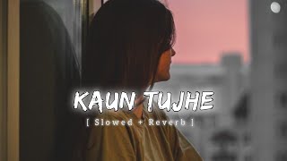 Kaun Tujhe ( Slowed + Reverb ) - Lofi | M.S. Dhoni The Untold Story | Palak Machhal | Music Lofi 07