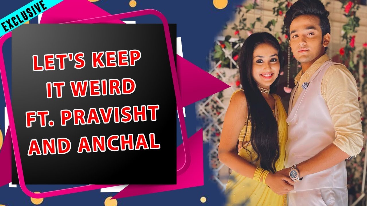Let's keep it weird Ft. Pravisht Mishra and Anchal Sahu | Barrister Babu