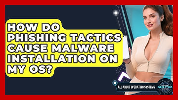 How Do Phishing Tactics Cause Malware Installation On My OS? - All About Operating Systems