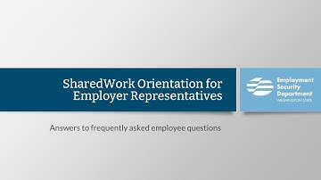 SharedWork Orientation for Employer Representatives - Answers to Frequently Asked Employee Questions