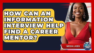 How Can An Information Interview Help Find A Career Mentor? - Media Jobs