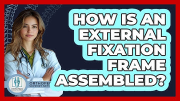 How Is An External Fixation Frame Assembled? - Orthopedic Support Network