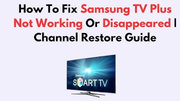 How To Fix Samsung TV Plus Not Working Or Disappeared | Channel Restore Guide