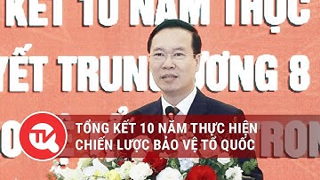 Tổng kết 10 năm thực hiện chiến lược bảo vệ Tổ quốc | Truyền hình Quốc Hội Việt Nam