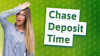 Does Chase Mobile deposit take longer?