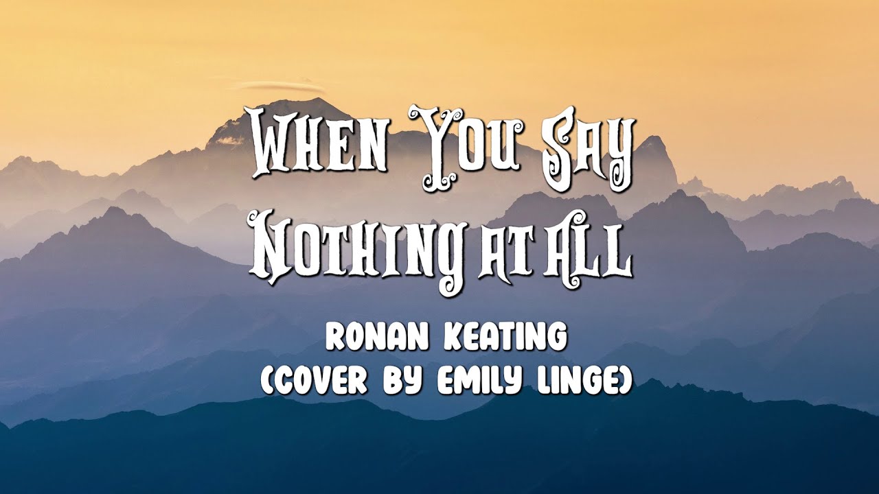 When You Say Nothing at All - Ronan Keating Cover by Emily Linge (Lyrics) When You Say Nothing at All - Ronan Keating Cover by Emily Linge (Lyrics)