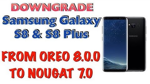 DOWNGRADE S8 & S8 PLUS FROM Oreo 8.0.0 To Nougat 7.0 SECURITY U1