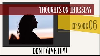 Don’t give up! EP:06 #thoughtsonthursday ……with a fun announcement at the end❤️
