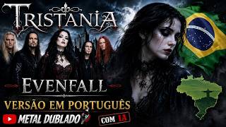 TRISTANIA - EVENFALL (Versão em Português 🇧🇷) | Metal Dublado com IA