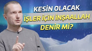 Kesin Olacak Işler Için Inşaallah Denir Mi? Kerem Önder