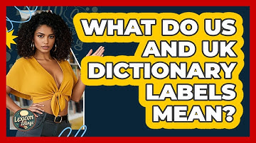 What Do US And UK Dictionary Labels Mean? - Lexicon Lounge