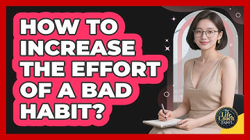 How To Increase The Effort Of A Bad Habit?