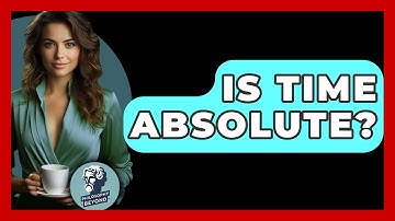 Is Time Absolute? - Philosophy Beyond