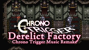 Derelict Factory - Chrono Trigger Music Remake