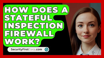 How Does a Stateful Inspection Firewall Work? | SecurityFirstCorp News