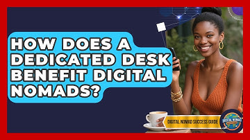 How Does A Dedicated Desk Benefit Digital Nomads? - Digital Nomad Success Guide