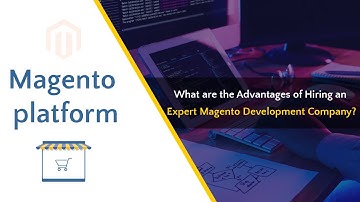 Advantages of hiring an expert Magento development company | Magento Marketplace