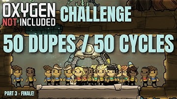 50 DUPES for 50 CYCLES! - Oxygen Not Included Challenge - Part 3 Finale