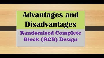 Advantages and Disadvantages of Randonmized Complete Block (RCB) Design