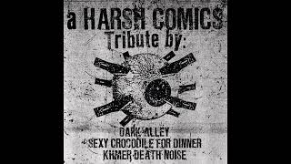 Dark Alley / Sexy Crocodile For Dinner /Khmer Death Noise - Harsh Comics Tribute (2021 HARSH NOISE)