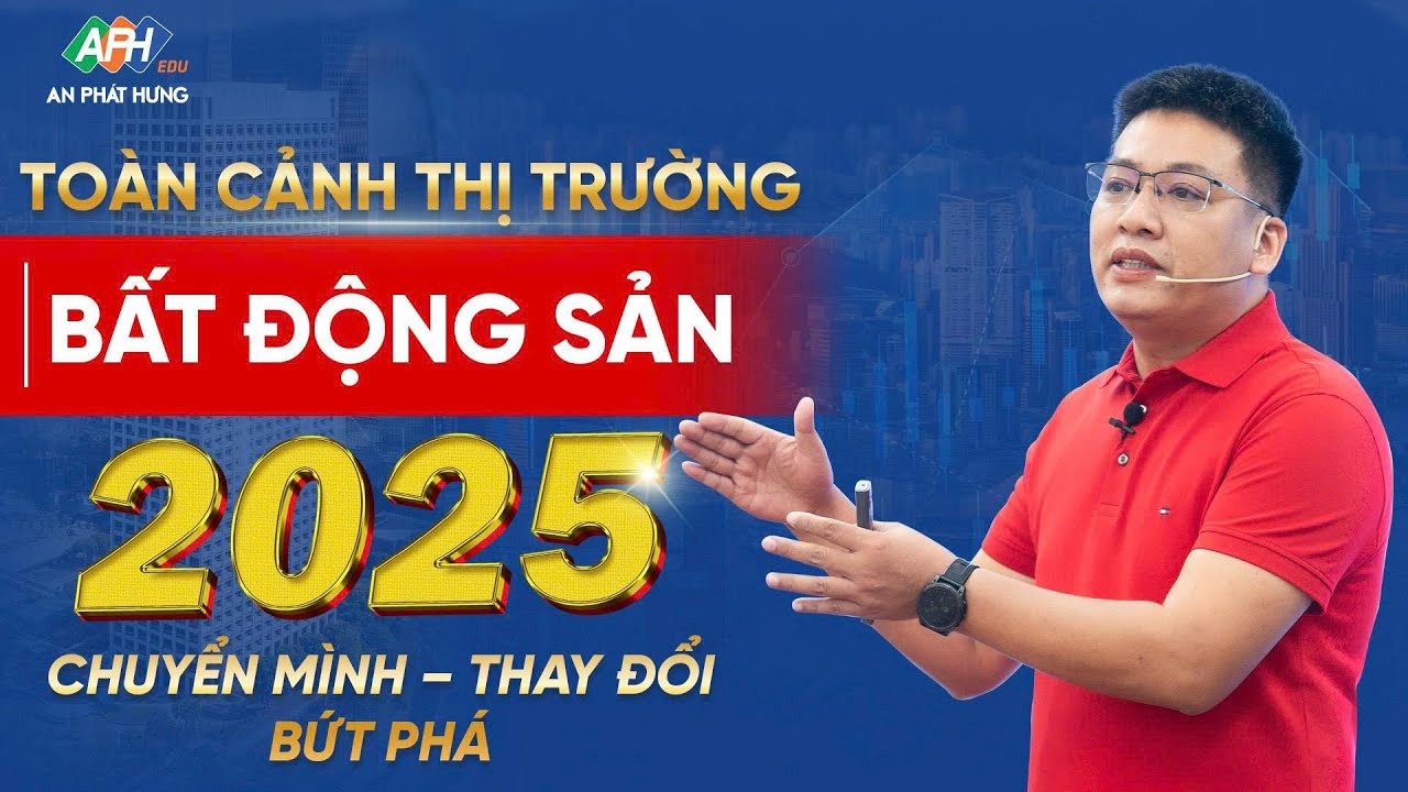 Toàn cảnh thị trường bất động sản 2025: Chuyển mình – Thay đổi – Bứt phá | Dương Đình Châu Official