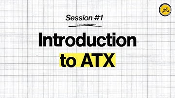 Introduction to ATX Exam | Session 1