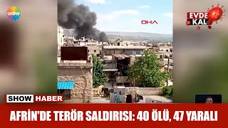 Afrin'de terör saldırısı: 40 ölü, 47 yaralı