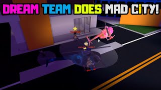 DREAM TEAM DOES MAD CITY (My Perspective)! Roblox MAD CITY