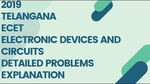 2019 TELANGANA ECET ELECTRONIC DEVICES AND CIRCUITS QUESTIONS DETAILED EXPLANATION