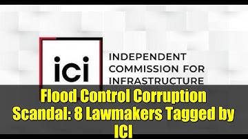 Flood Control Corruption Scandal: 8 Lawmakers Tagged by ICI