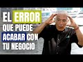 ESTE ERROR PUEDE ACABAR CON TU NEGOCIO