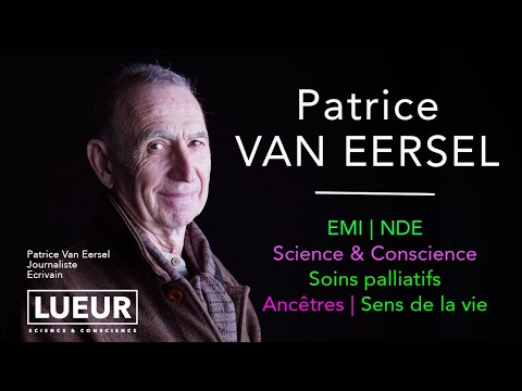 Patrice Van Eersel journaliste crivain EMI  NDE soins palliatifs conscience anctres