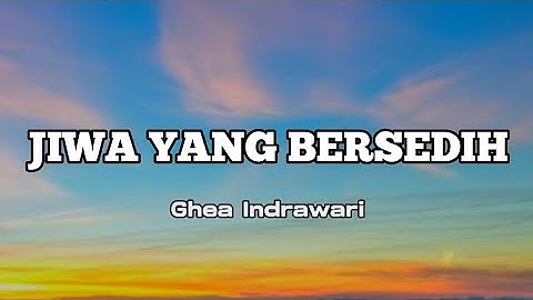 Ghea Indrawari - Jiwa Yang Bersedih [ Lirik ]