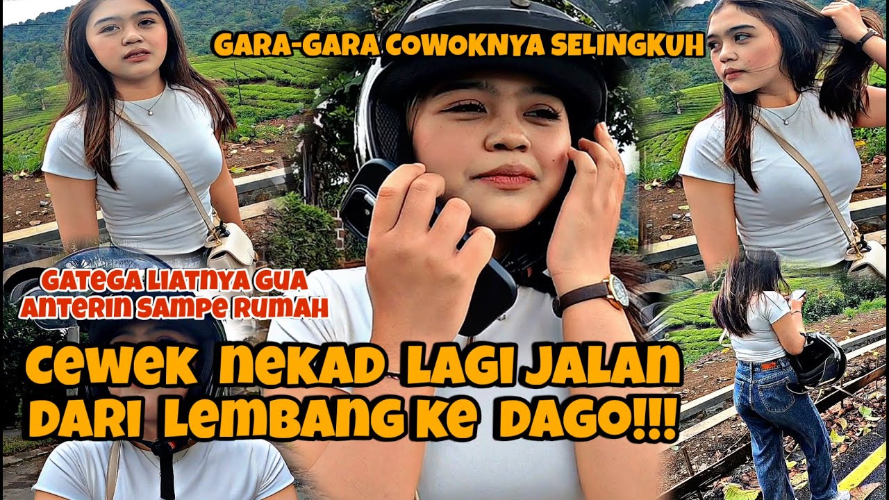 DI SELINGKUHIN‼️CEWEK INI NEKAD JALAN DARI LEMBANG KE DAGO‼️GUA ANTERIN SAMPE RUMAHNYA
