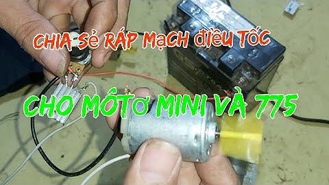 Chia sẻ ráp mạch điều tốc cho môtơ 12v mini và 775