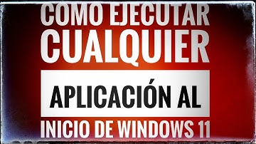 💻💻 TRUCOS WINDOWS 11: Cómo ejecutar cualquier aplicación automáticamente al iniciar Windows 💻💻