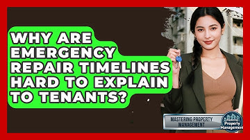 Why Are Emergency Repair Timelines Hard To Explain To Tenants? - Mastering Property Management