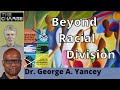 Neither antiracism nor colorblindness beyond racial division with dr george a yancey