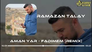 Ramazan Talay Aman Yar - Fadimem Remi̇x