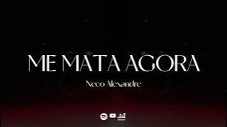 Neco Alexandre – Me mata agora | Lyric Vídeo