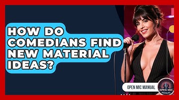 How Do Comedians Find New Material Ideas? - Open Mic Manual