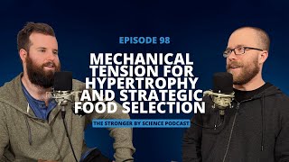 Mechanical Tension for Hypertrophy and Strategic Food Selection (Episode 98)