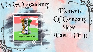 Elements Of Company Law | Part (1 of 4) | CSEET | CS Executive | CS GO Academy