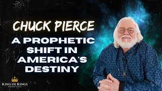 Chuck Pierce: A Prophetic Shift in America's Destiny