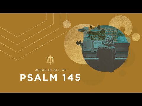 Psalm 145 The King Worthy Of Praise Bible Study